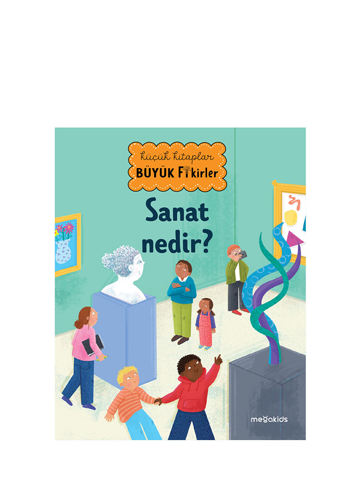 Megakids Yayıncılık Küçük Kitaplar Büyük Fikirler: Sanat Nedir? Çocuk Masal Kitabı - 1