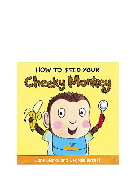 How to Feed Your Cheeky Monkey Çocuk Yabancı Dil Kitabı