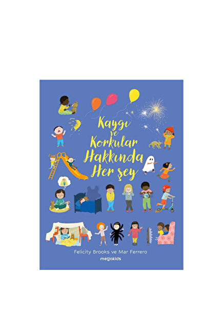 Kaygı ve Korkular Hakkında Her Şey Çocuk Masal ve Öykü Kitabı
