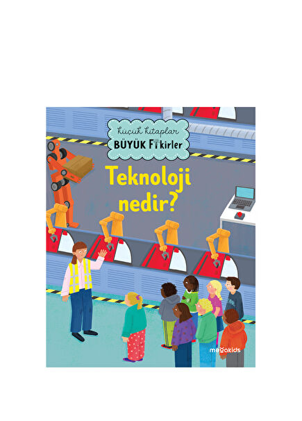 Küçük Kitaplar Büyük Fikirler: Teknoloji Nedir? Çocuk Masal Kitabı
