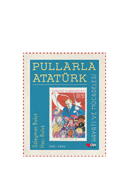 Pullarla Atatürk: Hayatı ve Mücadelesi (1881-1938)