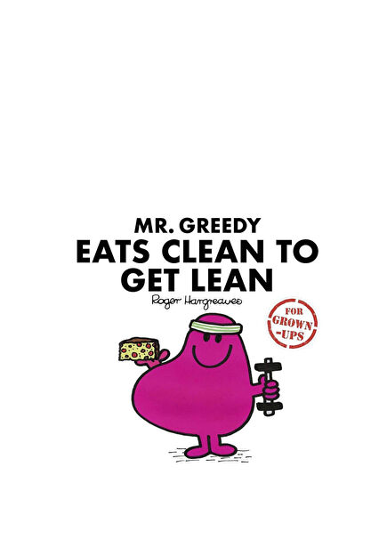 Mr. Greedy Eats Clean to Get Lean for Grown-ups Çocuk Yabancı Dil Mizah Kitabı