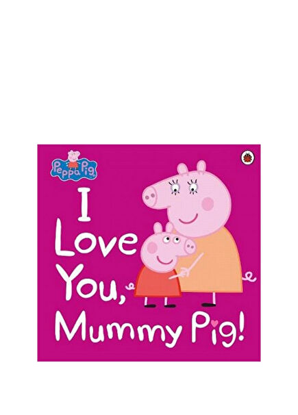 I Love You Mummy Pig Çocuk Yabancı Dil Kitabı