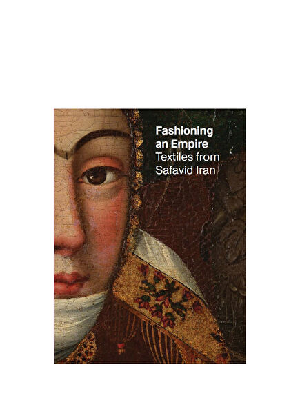 Fashioning an Empire: Textiles from Safavid Iranian Foreign Language History Book