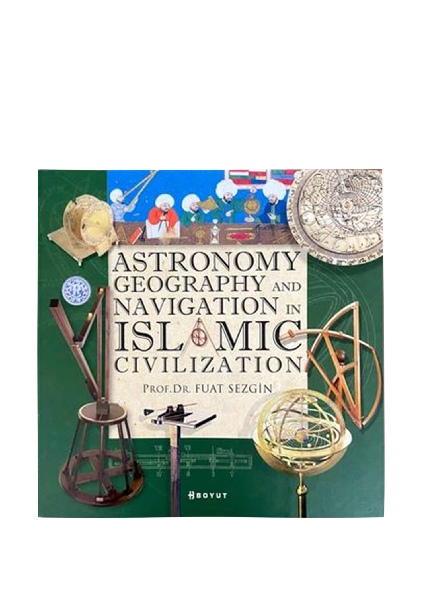 Astronomy Geography and Navigation in Islamic Civilization Kitabı