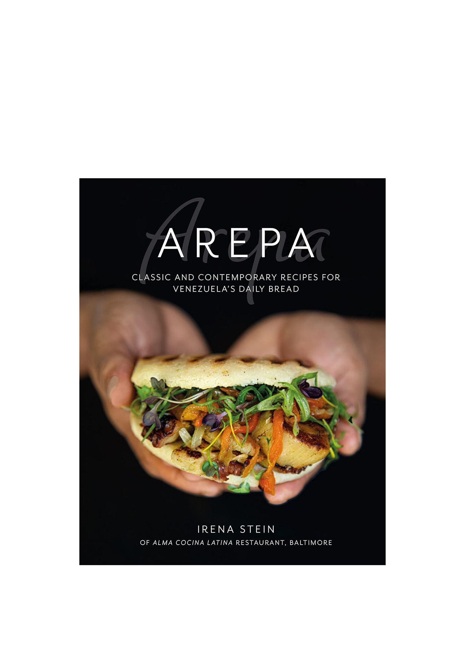 Arepa: Classic & Contemporary Recipes for Venezuela's Daily Bread Yabancı Dil Yemek Kitabı