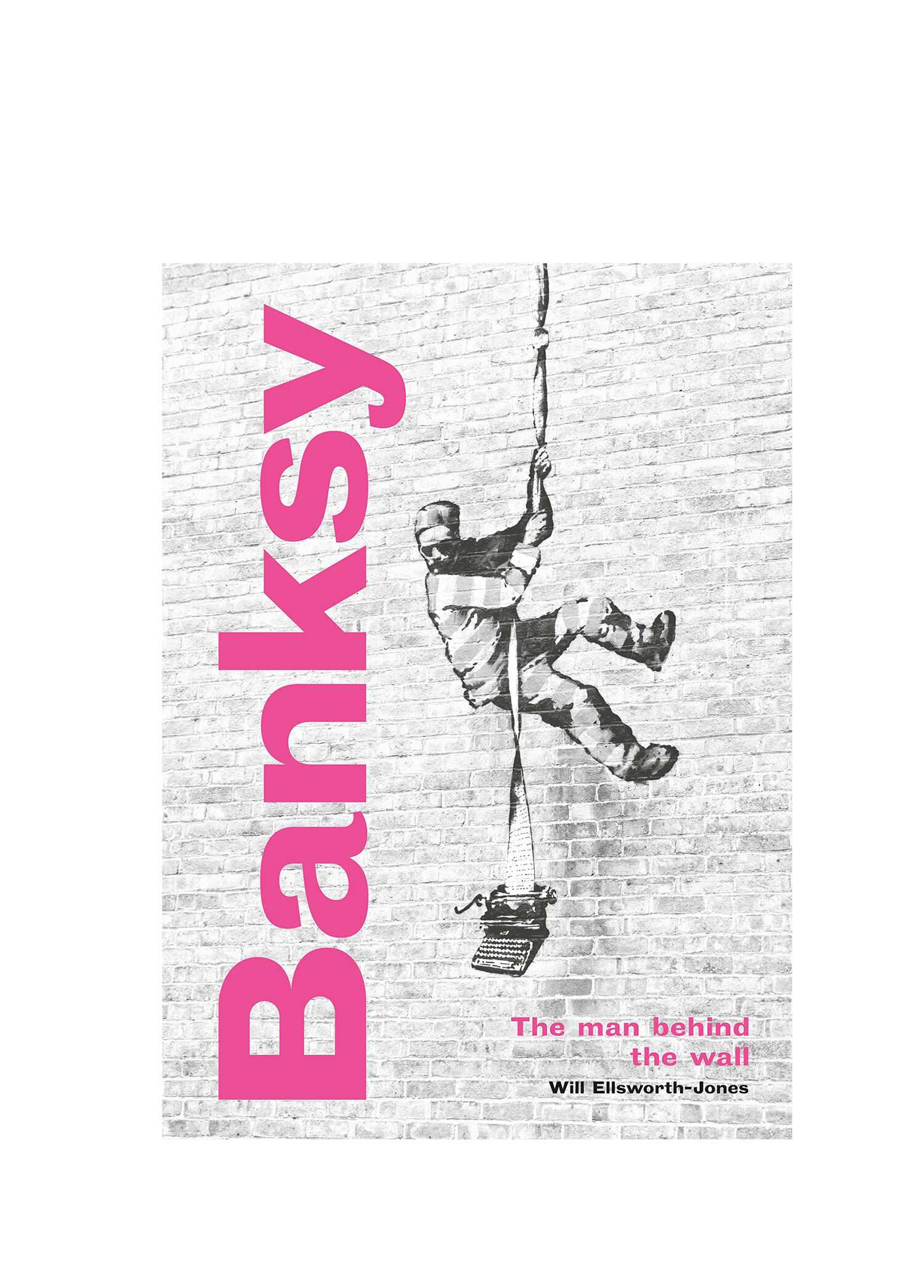 Banksy - The Man Behind the Wall