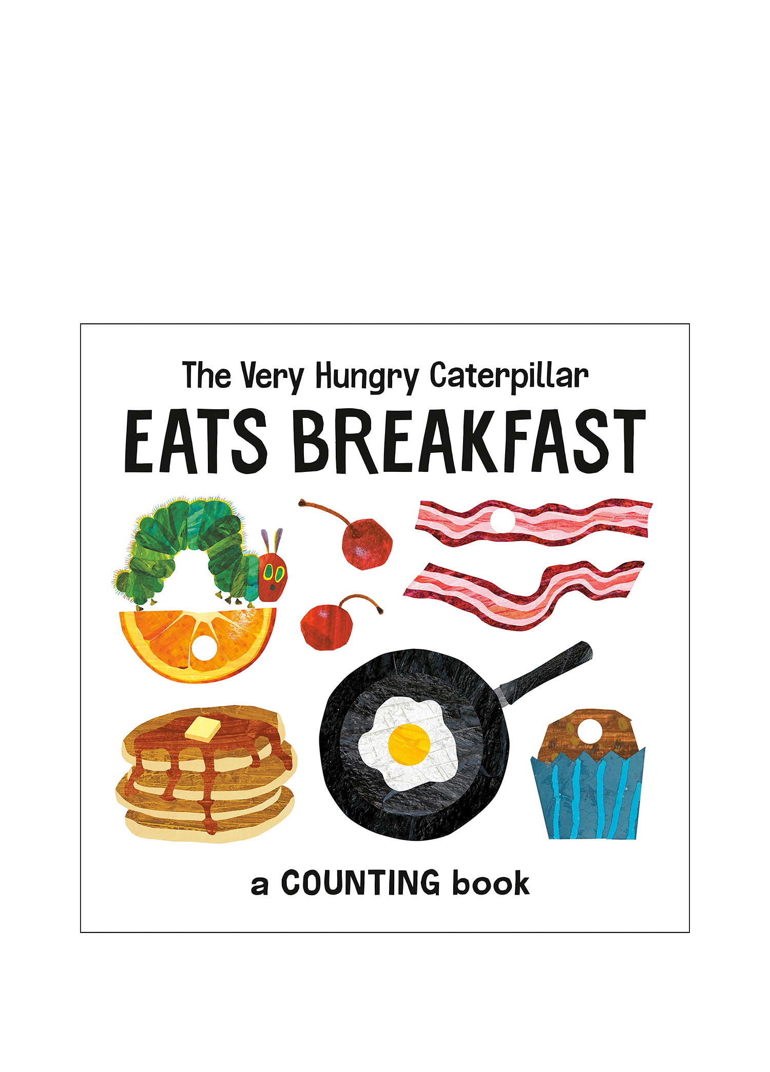 The Very Hungry Caterpillar Eats Breakfast A Counting Book