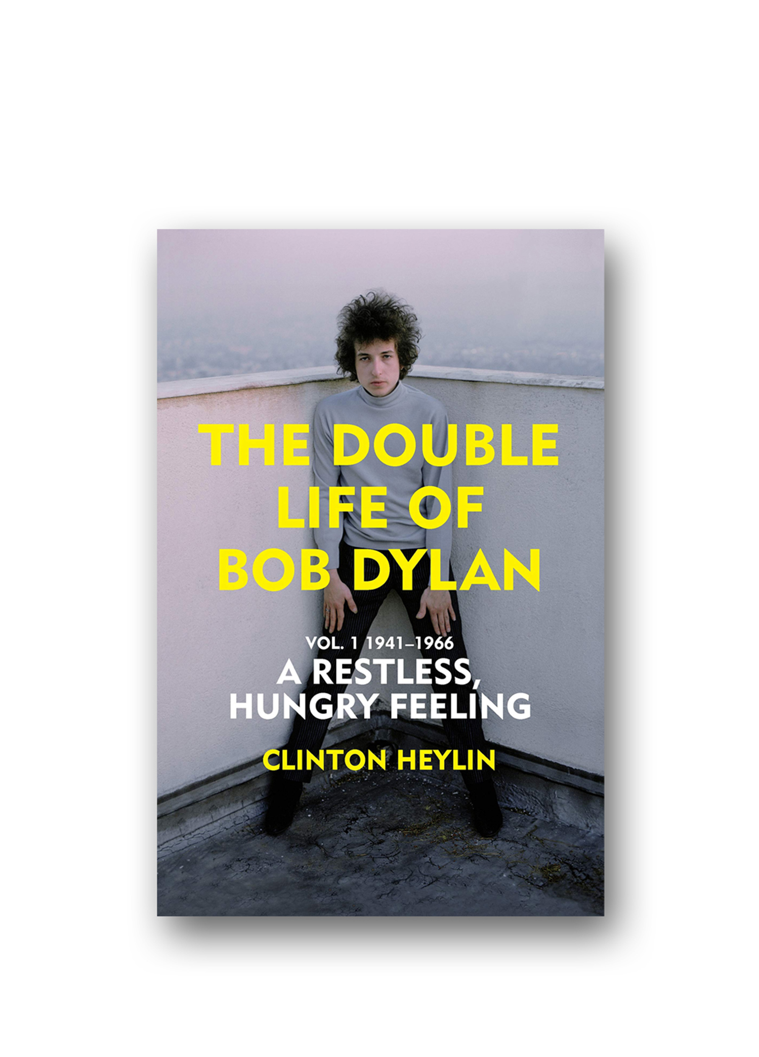 The Double Life of Bob Dylan Vol 1 A Restless Hungry Feeling 1941-1966