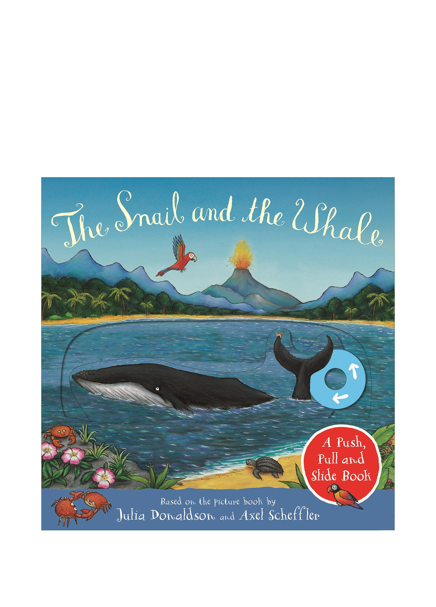 The Snail and The Whale A Push, Pull and Slide Book