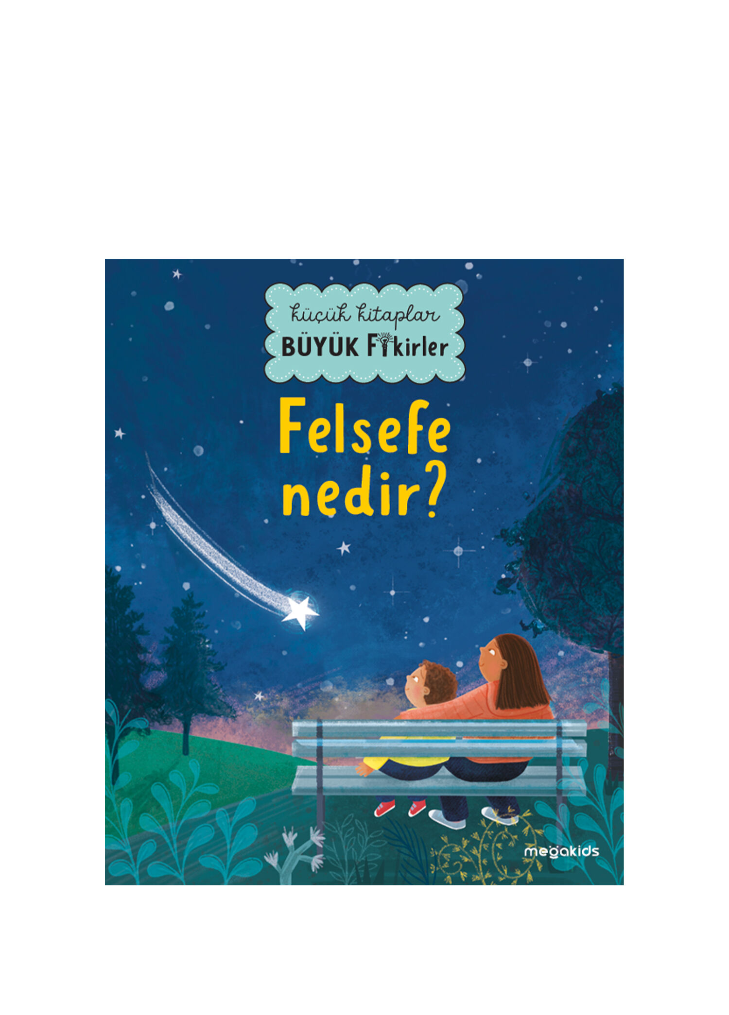 Küçük Kitaplar Büyük Fikirler: Felsefe Nedir? Çocuk Masal Kitabı