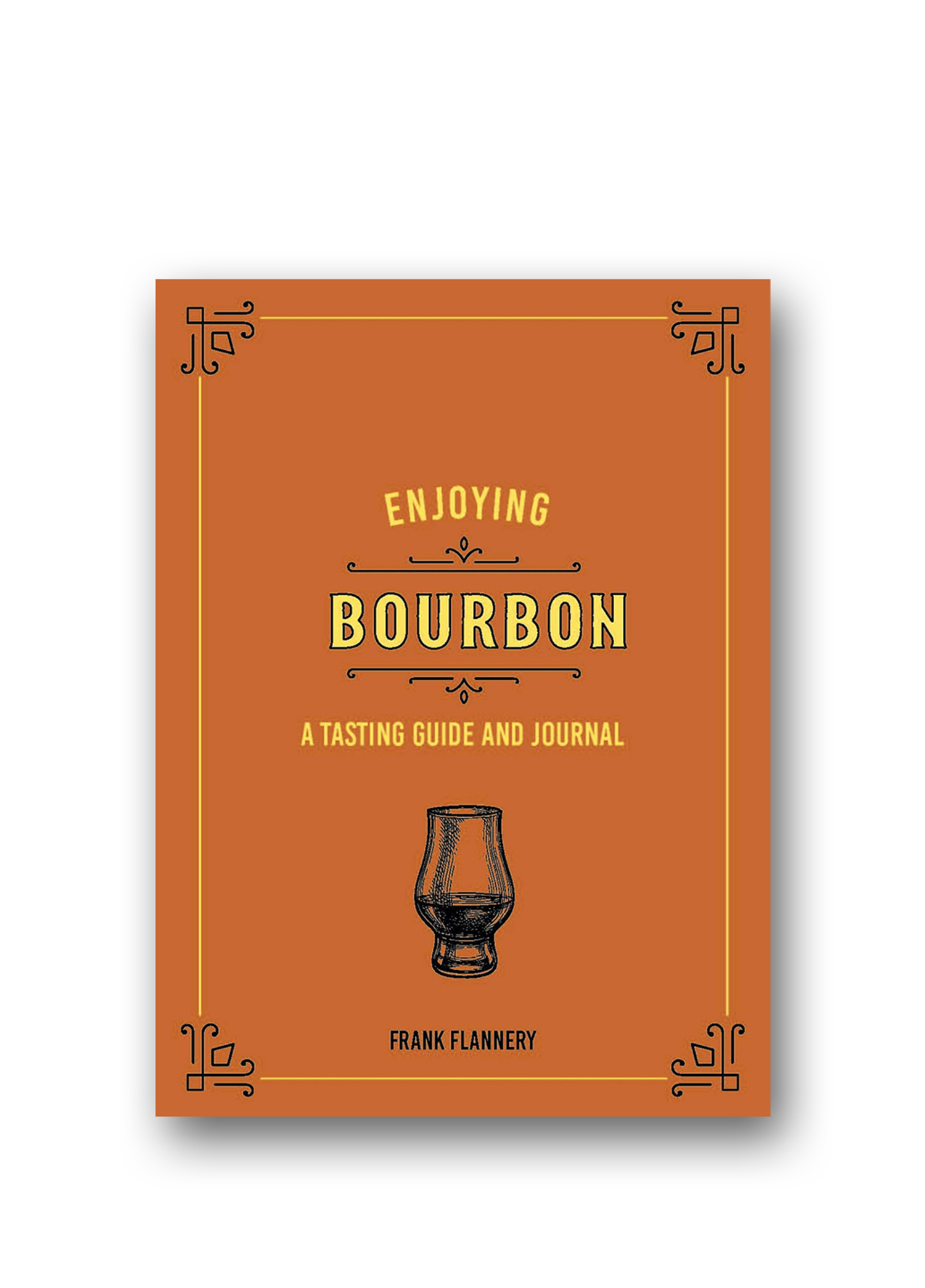 Enjoying Bourbon A Tasting Guide and Journal