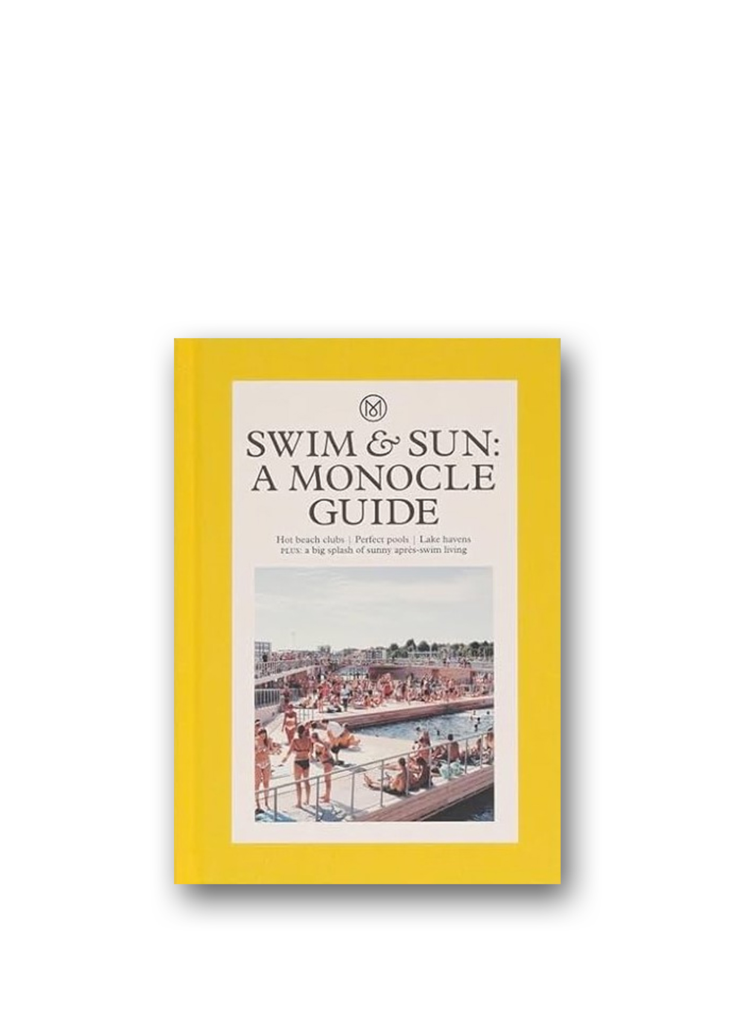 Swim Sun: A Monocle Guide: Hot beach clubs Perfect pools Lake Havens